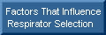 Factors That Influence
Respirator Selection 